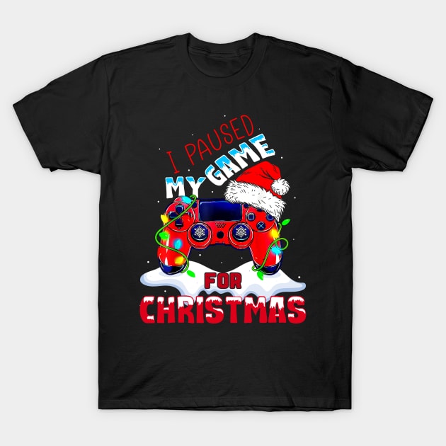 I Paused My Game For Christmas Funny Gamer Video Game Lover T-Shirt by _So who go sayit_